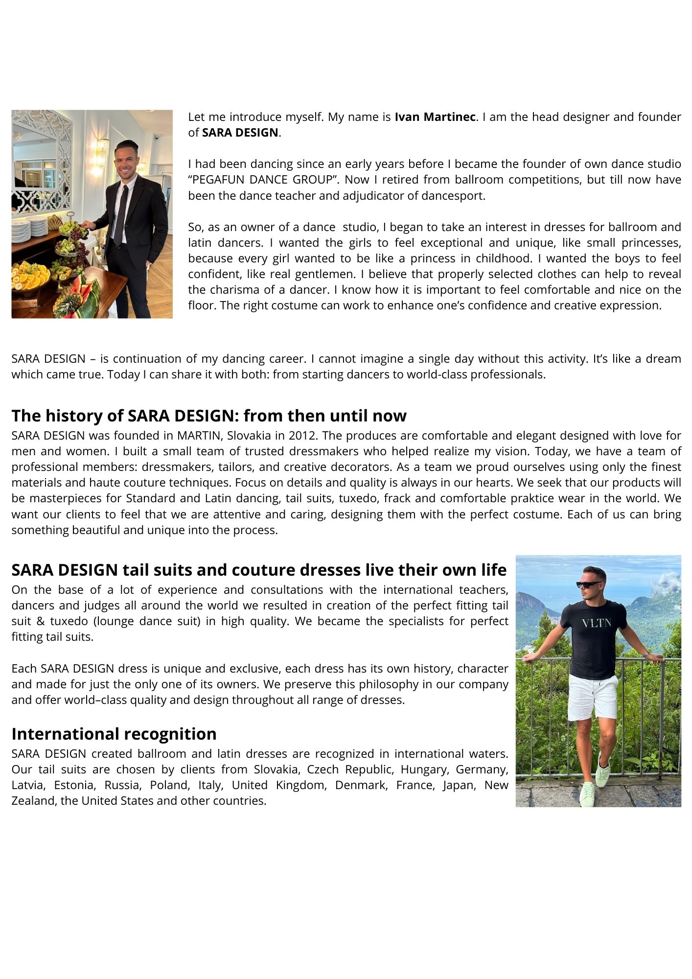 Let me introduce myself. My name is Ivan Martinec. I am the head designer and founder of SARA DESIGN. I had been dancing since an early years before I became the founder of own dance studio “PEGAF